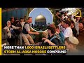 MORE THAN 1,000 ISRAELI SETTLERS STORM AL-AQSA MOSQUE COMPOUND
