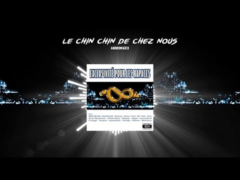 Le Chin Chin de Chez nous - Andromaïck (Exclusivité pour les rapaces) [Audio officiel]