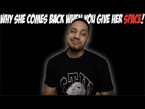 Why She Comes Back When You Give Her SPACE!
