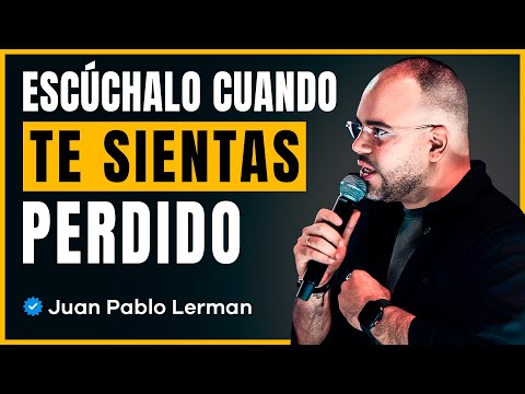 Si Sientes Que Lo Has PERDIDO TODO, Este Mensaje es Para Ti | Juan Pablo Lerman