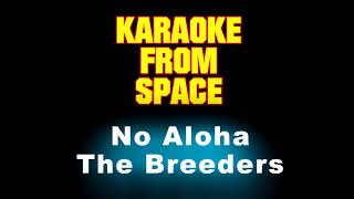 The Breeders • No Aloha • [Karaoke] [Instrumental Lyrics]