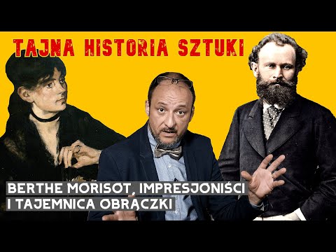 Tajna Historia Sztuki: Berthe Morisot, impresjoniści i tajemnica obrączki. Zaprasza Mocna Kultura