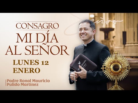 Consecration of my day to the Lord, Monday, January 12, 2026. Daily Adoration of the Blessed Sacr...