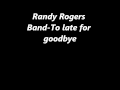 Randy Rogers Band-To late for goodbye