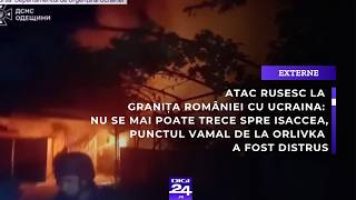 Atac rusesc la granița României cu Ucraina: nu se mai poate trece spre Isaccea