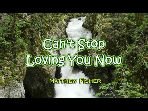 Can't Stop Loving You Now - Matthew Fisher (KARAOKE VERSION)