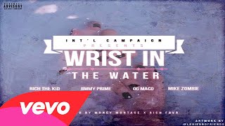 Intl Campaign ft. OG Maco, Rich The Kid, Mike Zombie &amp; Jimmy Prime - Wrist In the Water