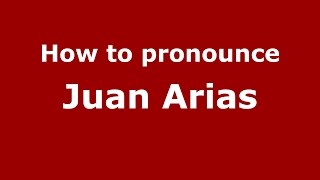 How to pronounce Juan Arias