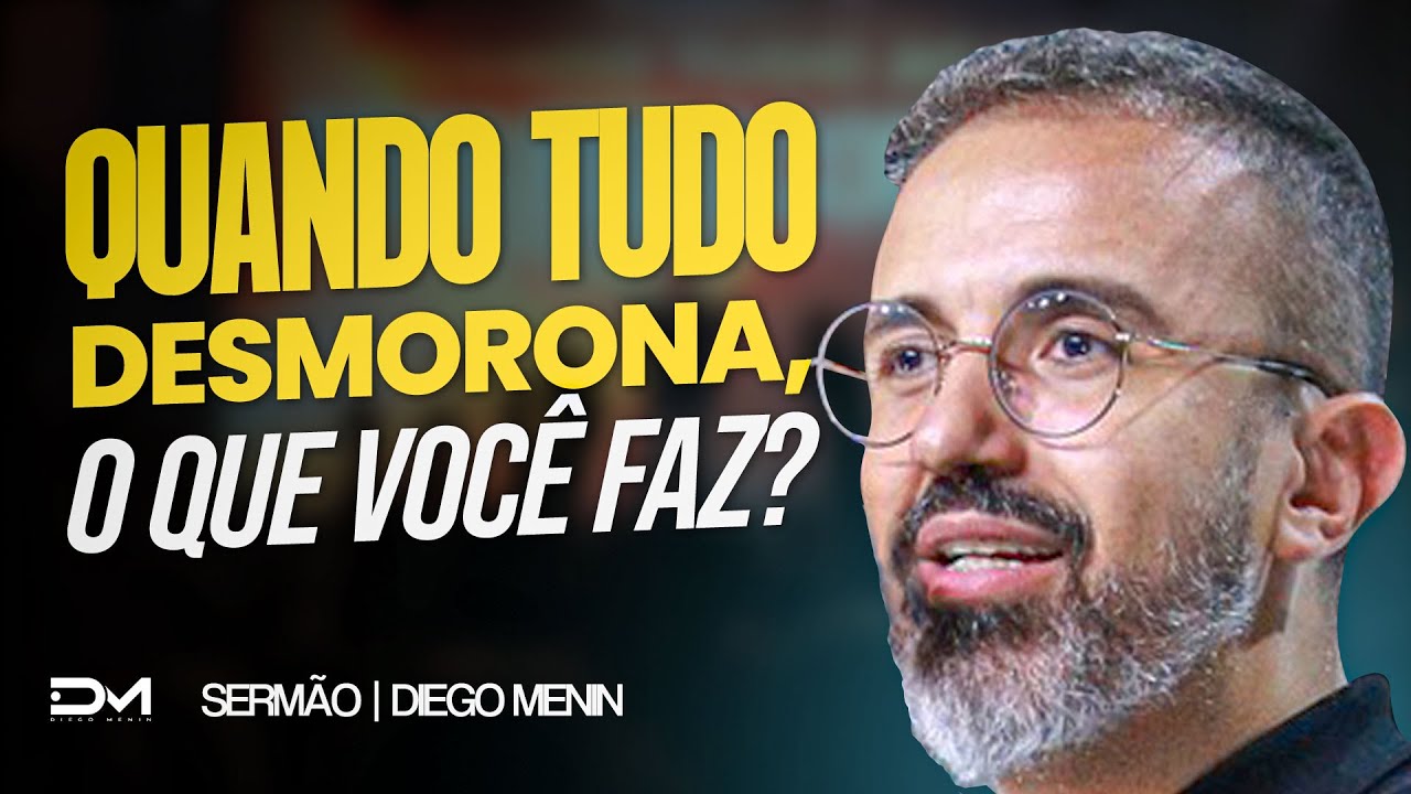 QUANDO TUDO DESMORONA O QUE VOCÊ FAZ? - #DIEGOMENIN | SERMÃO