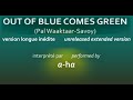 a-ha - OUT OF BLUE COMES GREEN - extended [UNRELEASED HQ]