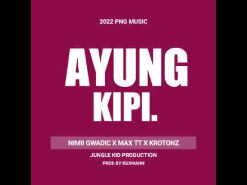 AYUNG KIPI (2022) Artist: Nimii Gwadic X Max TT X Krotonz [Prod by Ruxmahn]