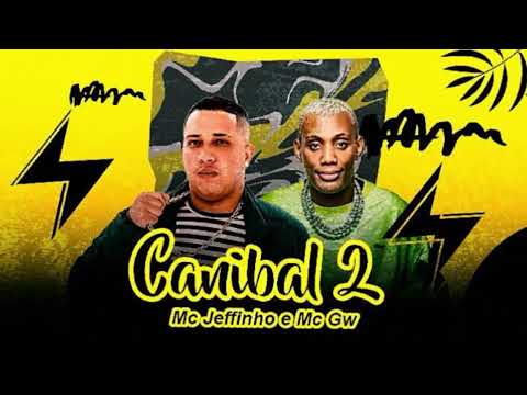 CANIBAL - MC JEFFINHO, MC GW 