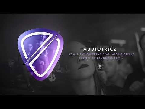 Audiotricz feat. Aloma Steele - Don't Say Goodbye (System Of Loudness Remix)
