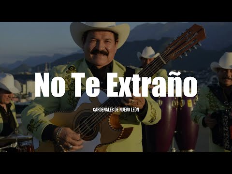 Cardenales De Nuevo León - No Te Extraño (LETRA)