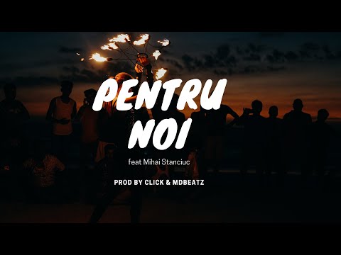 Click - Pentru noi (feat. Mihai Stanciuc) | prod Click & MdBeatz