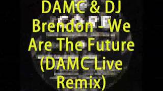 DAMC & DJ Brendon - We Are The Future (DAMC Remix - Live Version) : Unreleased