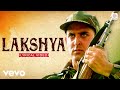 Lakshya Title Track Lyrical Video Hrithik Roshan Preity Zinta Shankar Ehsaan Loy