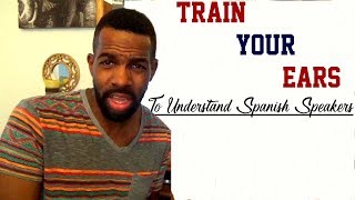 How To Understand Native/Fast Spanish Speakers