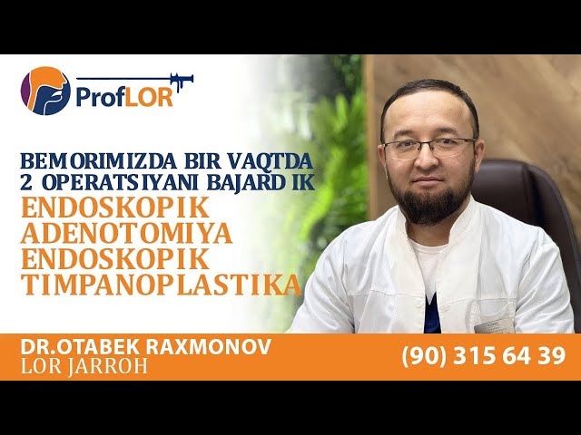 Beshariqlik bemorimizda Endoskopik Adenotomiya + Endoskopik Timpanoplastika operatsiyasi