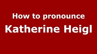 How to pronounce Katherine Heigl