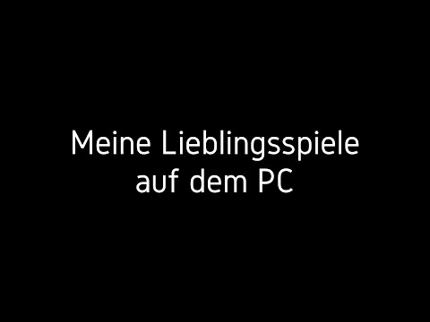 Meine Lieblingsspiele auf dem PC