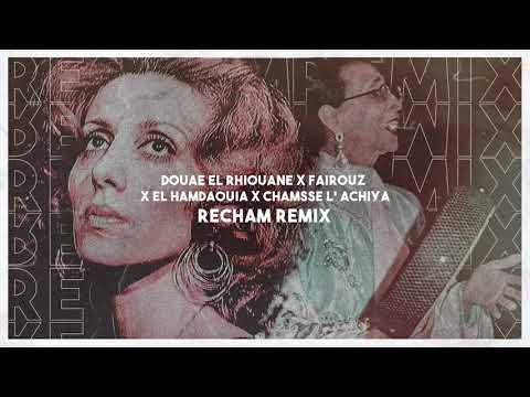 Douae El Rhiouane X El Hamdaouia X Fairouz X Chamss L'achiya (Recham Remix)