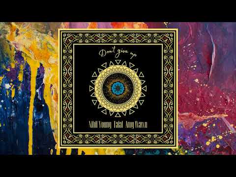 Nihil Young, Talal, Amy Wawn — Don't Give Up (Full Extended)