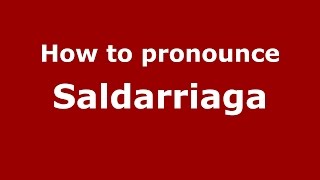 How to pronounce Saldarriaga