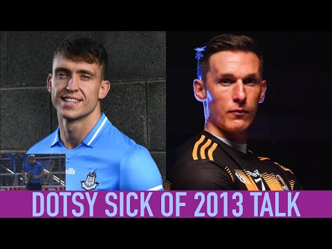 Dotsy wants Dublin to create new history against Kilkenny: "I'm sick of talking about 2013"