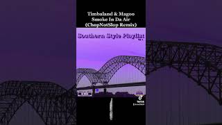 Timbaland &amp; Magoo 7. Smoke In Da Air (ChopNotSlop Remix) Southern Style Playlist Vol. 1