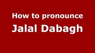How to pronounce Jalal Dabagh