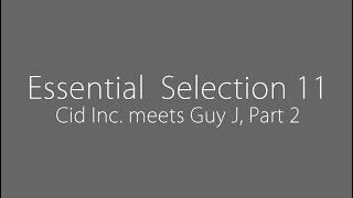 Essential Selection 11 - Cid Inc. meets Guy J, Part 2