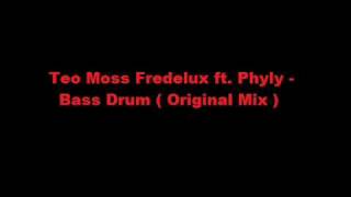 Teo Moss Fredelux ft. Phyly - Bass Drum ( Original Mix )