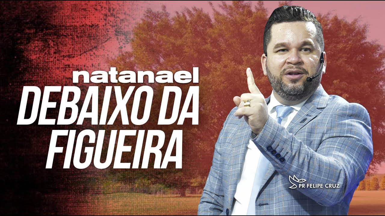 Natanael debaixo da figueira - Pr Felipe Cruz