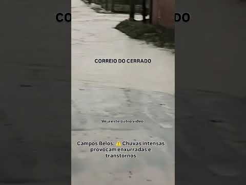 Campos Belos: ⚠️ Chuvas intensas provocam enxurradas e transtornos