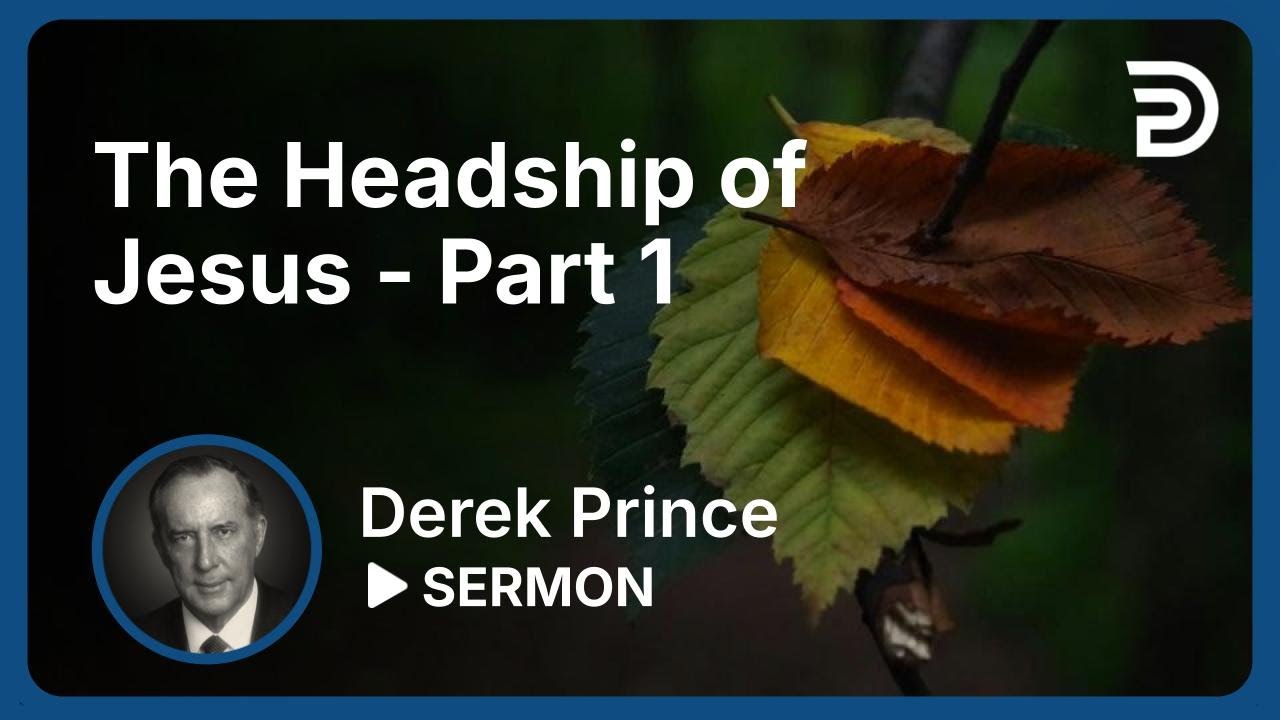 The Headship of Jesus - Part 1 | Sermon