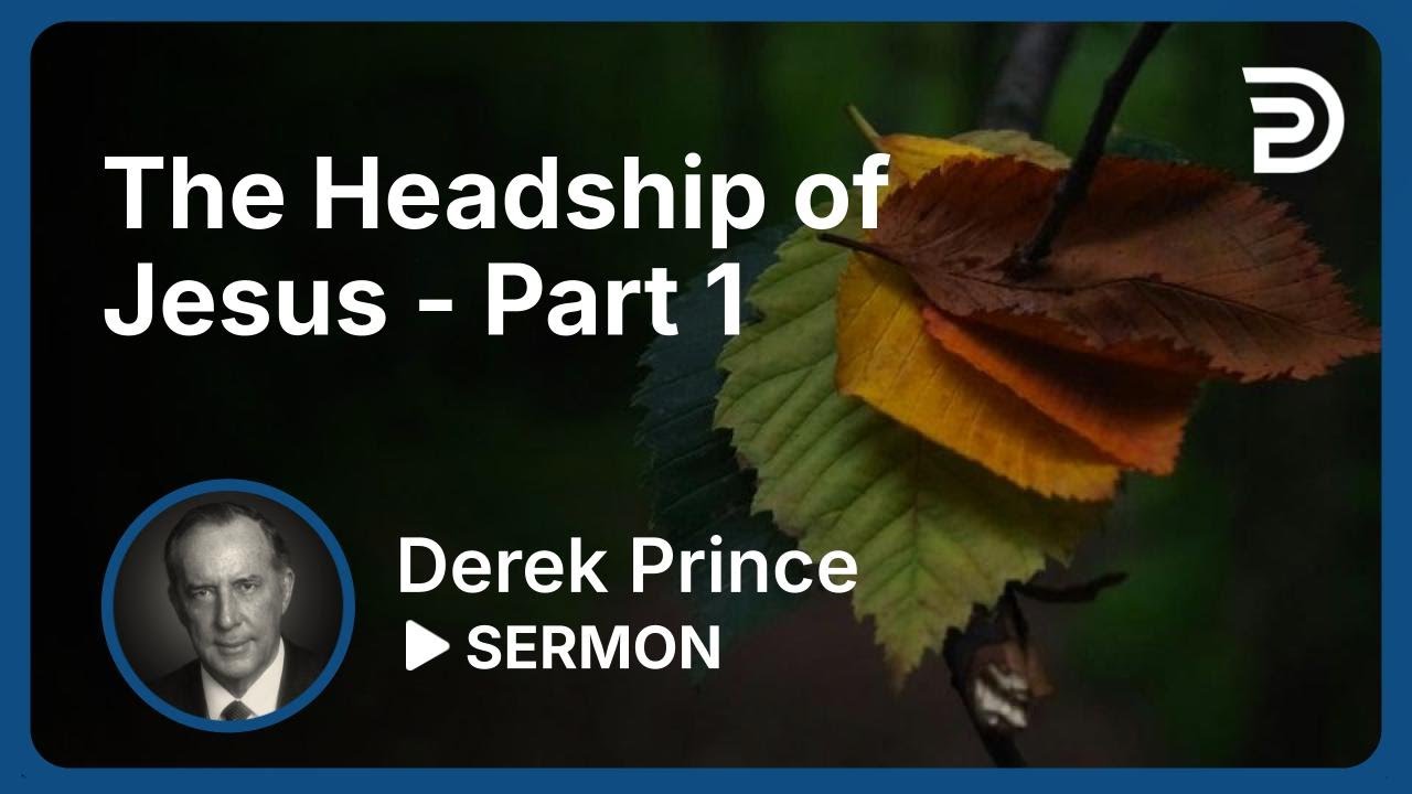 YouTube thumbnail for The Headship of Jesus - Part 1