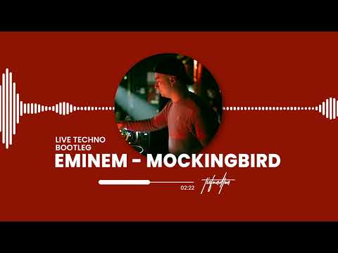 EMINEM - MOCKINGBIRD (LIVE TECHNO BOOTLEG)