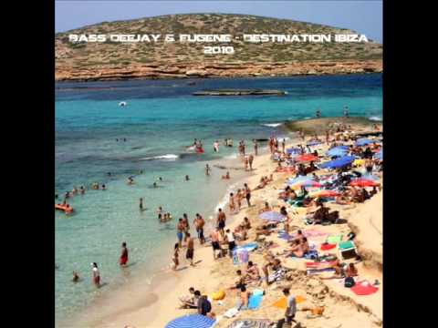 Bass Deejay & Eugene - Destination Ibiza (Original)
