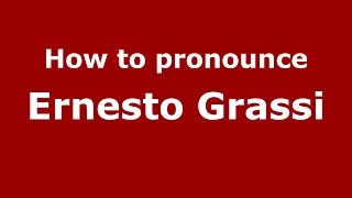 How to pronounce Ernesto Grassi