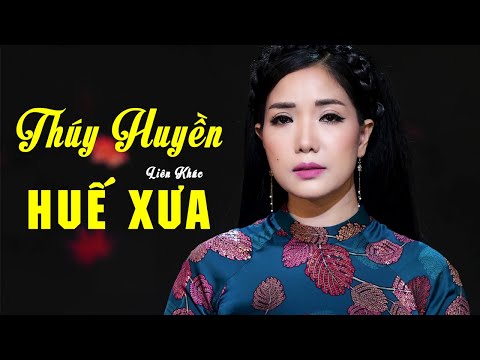 Tuyển Tập Những Bài Hát Về Huế Hay Nhất Của Thúy Huyền - Liên Khúc Huế Xưa