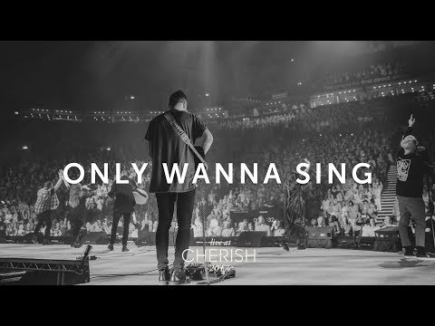 Only Wanna Sing | Live at Cherish 2017 | LIFE Worship