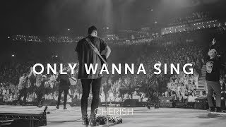 Only Wanna Sing | Live at Cherish 2017 | LIFE Worship