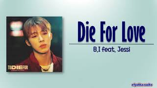 Download lagu B.I - Die For Love (feat. Jessi) [Rom|Eng Lyric] mp3
