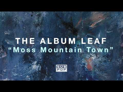 The Album Leaf - Moss Mountain Town