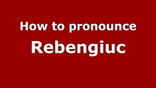 How to pronounce Rebengiuc