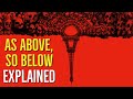 AS ABOVE SO BELOW Explained