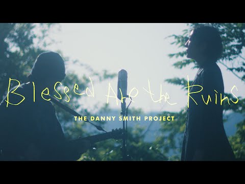 Blessed Are The Ruins - The Danny Smith Project (Official Video)