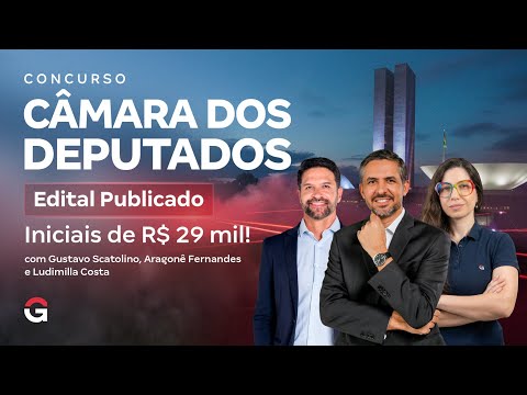 Concurso Câmara dos Deputados | Análise de Edital Publicado: Iniciais de R$ 29 mil!