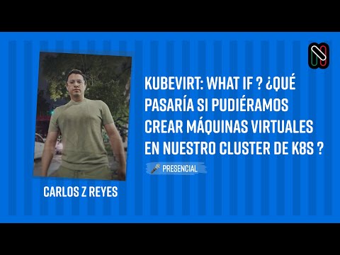 KubeVirt: What if ? ¿Qué pasaría si  pudiéramos crear Máquinas Virtuales en nuestro cluster de K8s ?